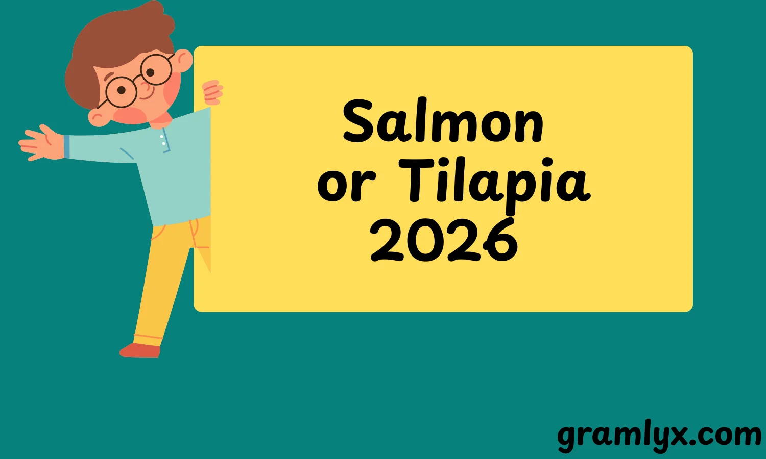Salmon or Tilapia