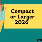 Compact or Larger