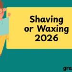 Shaving or Waxing