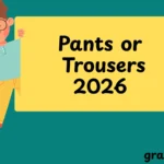 Pants or Trousers
