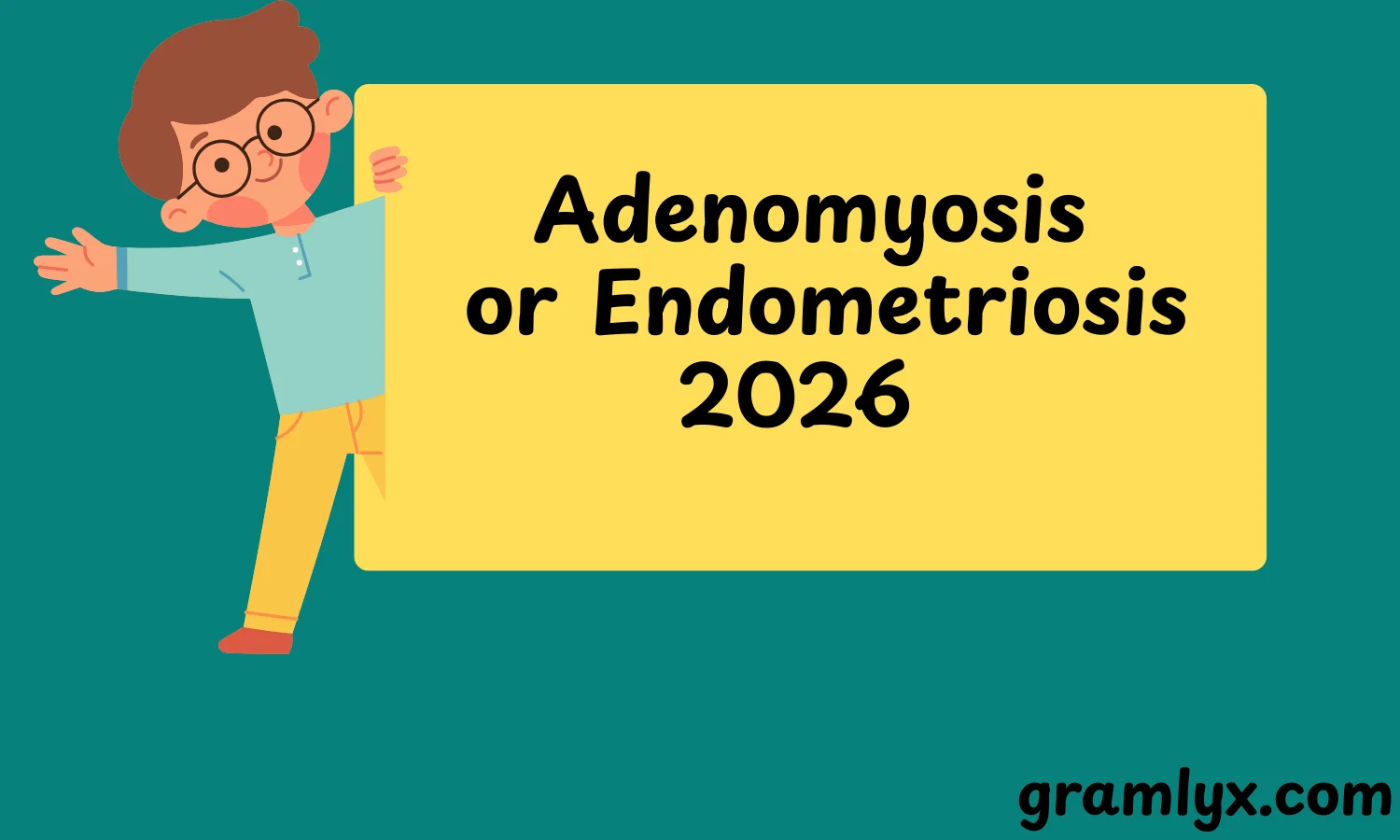 Adenomyosis or Endometriosis