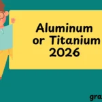 Aluminum or Titanium